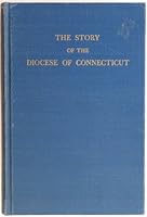 The story of the diocese of Connecticut;: A new branch of the vine B0007DT5WO Book Cover