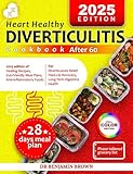 Heart healthy diverticulitis cookbook after 60: 2025 edition of Healing Recipes,...