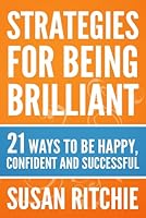Strategies For Being Brilliant: 21 Ways to be Happy, Confident and Successful 0904327167 Book Cover
