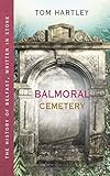 Balmoral Cemetery: The History of Belfast, Written In Stone