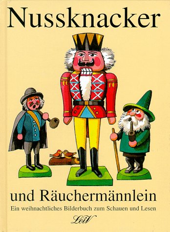 Nussknacker und Räuchermännlein: Ein weihnachtliches Bilderbuch zum...