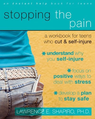 Stopping the Pain: A Workbook for Teens Who Cut and Self Injure by Lawrence E. Shapiro PhD (2008-03-01)