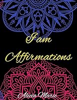 I AM Affirmations: Mandala Coloring Book for Adults, Stress Relief, Mindfulness Coloring and Good Vibes B089M1D8MM Book Cover