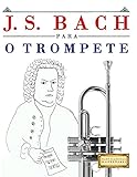  J. S. Bach para o Trompete: 10 peças fáciles para o Trompete livro para principiantes (Portuguese Edition)