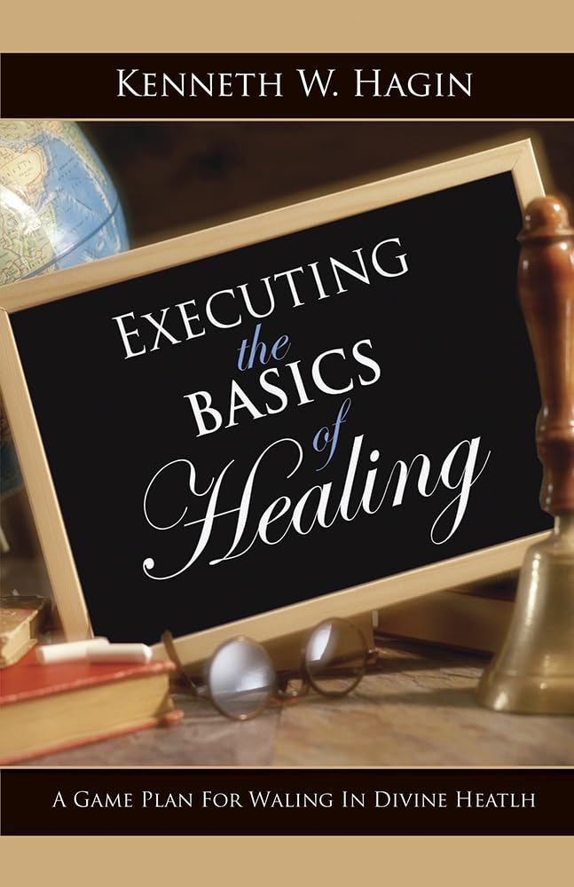 Executing The Basics of Healing: Kenneth E. Hagin Jr.: 9780892767397 ...