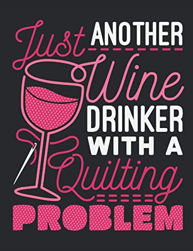 Just Another Wine Drinker With a Quilting Problem: Quilting 2021 Weekly Planner (Jan 2021 to Dec 2021), Large Paperback Calendar Schedule Organizer, Quilter Gift