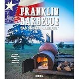 Franklin Barbecue: Das Smoker Manifest