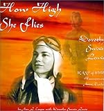 How High She Flies: Dorothy Swain Lewis, WASP of WWII, Horsewoman, Artist, Teacher