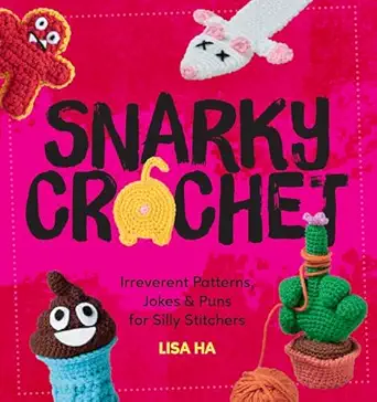 Snarky Crochet: Irreverent Patterns, Jokes & Puns for Silly Stitchers Snarky Crochet: Irreverent Patterns, Jokes & Puns for Silly Stitchers book cover