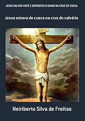 Capa de Jesus Salvou VocÊ E Derrotou O Diabo Na Cruz De Cueca