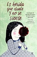 Es Herida Que Duele y No Se Siente: Antologia de Poemas de Amor de La Literatura Universal 607011874X Book Cover