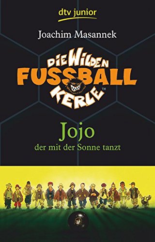 Die Wilden Fußballkerle Band 11: Jojo der mit der Sonne tanzt (Die Wilden Fußballkerle-Serie, Band