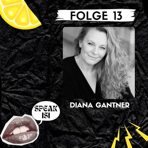 #13 Diana Gantner - Hinter den Kulissen: &uuml;ber Schauspiel, Synchron und die Passion der Theatervermittlung