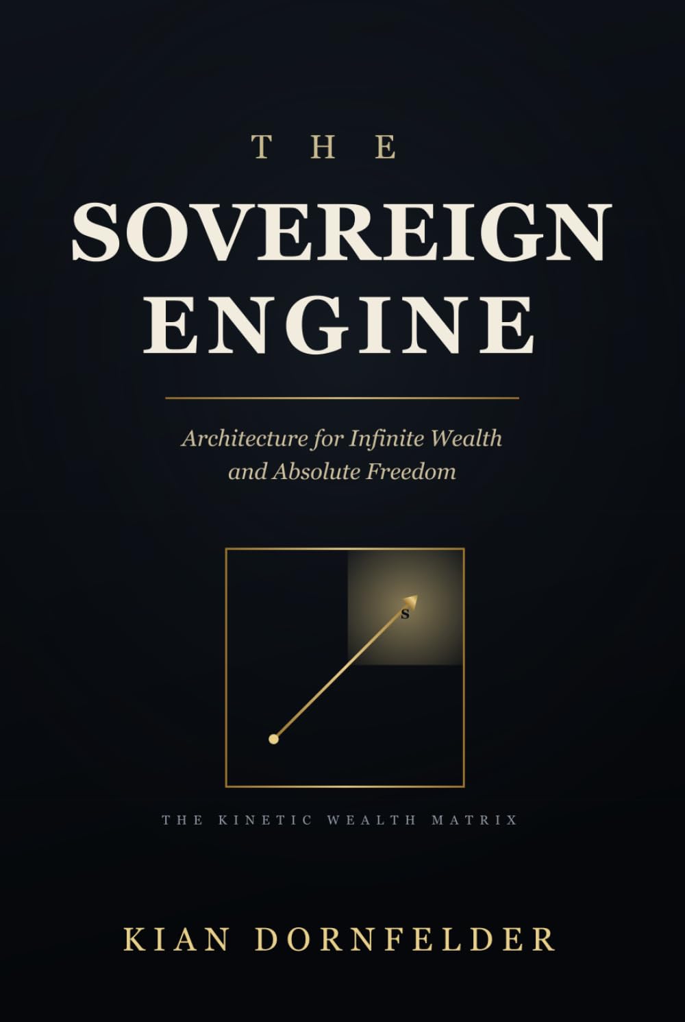 The Sovereign Engine: Architecture for Infinite Wealth and Absolute Freedom