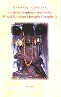 Indyjskie inspiracje teorii mitu Mircei Eliadego i Josepha Campbella 8360854009 Book Cover