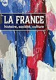 La France: histoire, soci&Atilde;&copy;t&Atilde;&copy;, culture (French Edition)