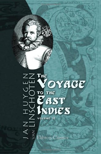 The Voyage of John Huyghen van Linschoten to the East Indies: The first book, containing his description of the East. Volume 2