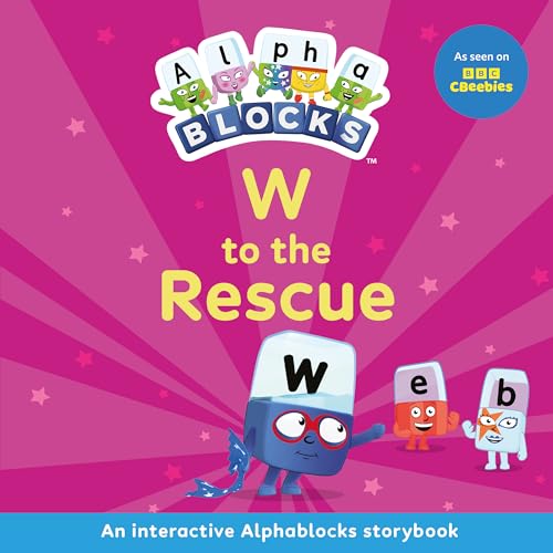W To The Rescue: An Interactive Alphablocks Storybook: An Interactive Alphablocks Storybook - Perfect For Preschoolers Aged 3-5 Years!: 10 (Alphablock