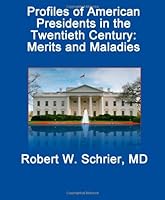 Profiles of American Presidents in the Twentieth Century: Merits and Maladies: From Theodore Roosevelt Jr. to William Jefferson Clinton: Contributions, Mental and Physical Illnesses 1461009014 Book Cover