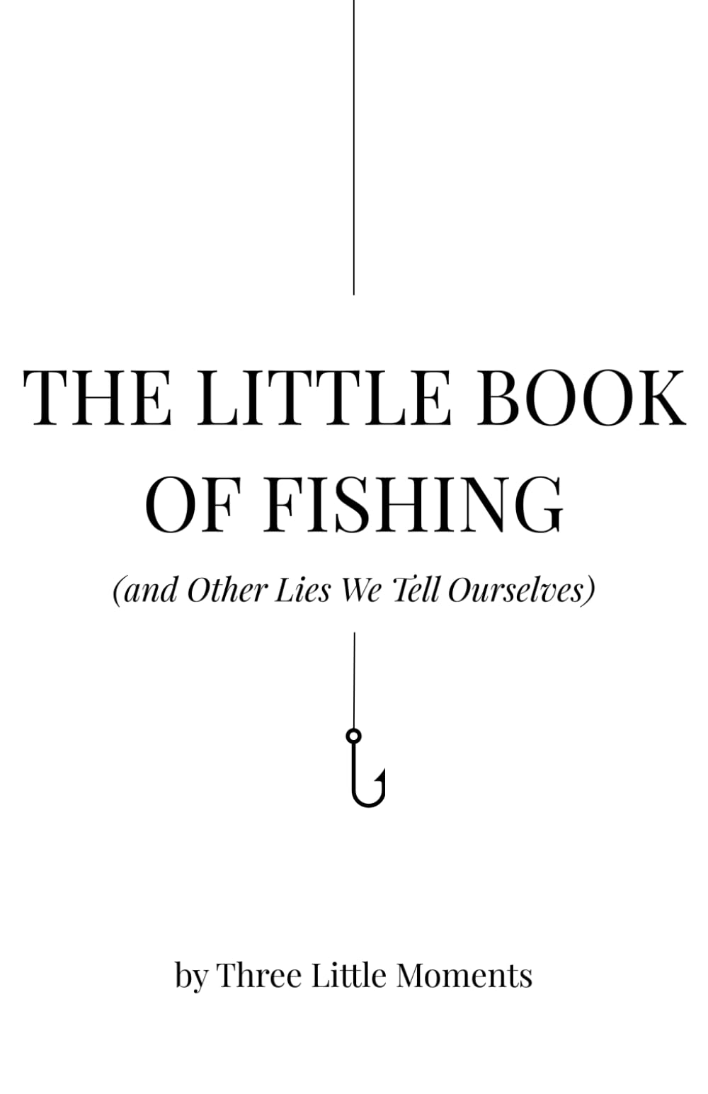 The Little Book of Fishing: And Other Lies We Tell Ourselves