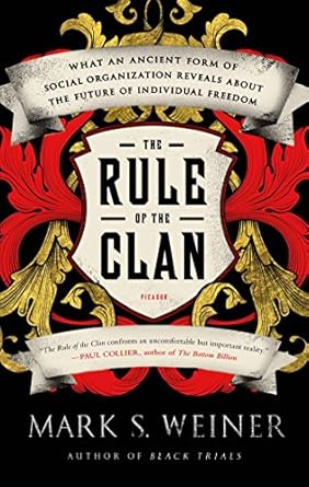 The Rule of the Clan: What an Ancient Form of Social Organization Reveals About the Future of Individual Freedom