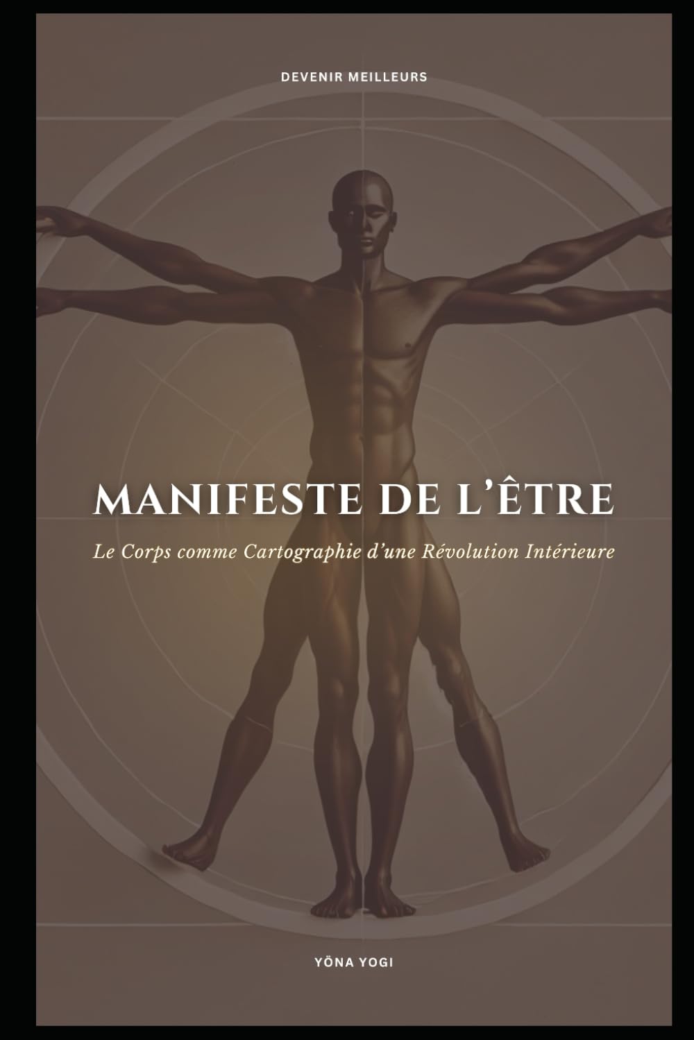 Manifeste de l’Être: Le Corps comme Cartographie d’une Révolution Intérieure (L’Édition Française)