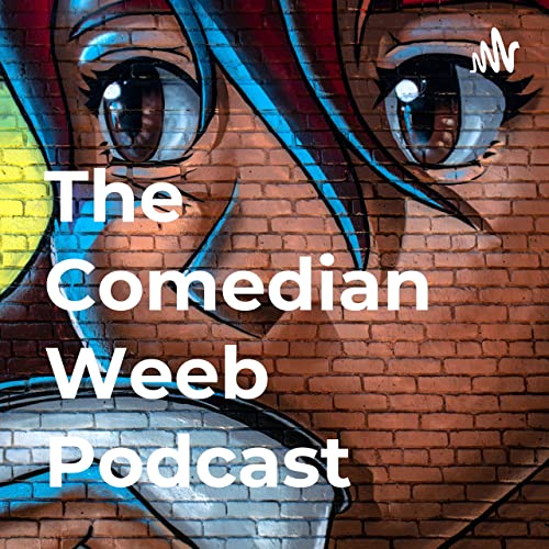 Page de couverture de The Comedian Weeb Podcast