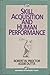 Skill Acquisition and Human Performance (Advanced Psychology Text Series)