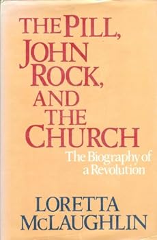 Hardcover The Pill, John Rock, and The Church: The Biography of a Revolution Book