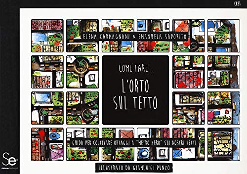 Come Fare... L'Orto Sul Tetto. Guida Per Coltivare Ortaggi A «Metro Zero» Sui Nostri Tetti