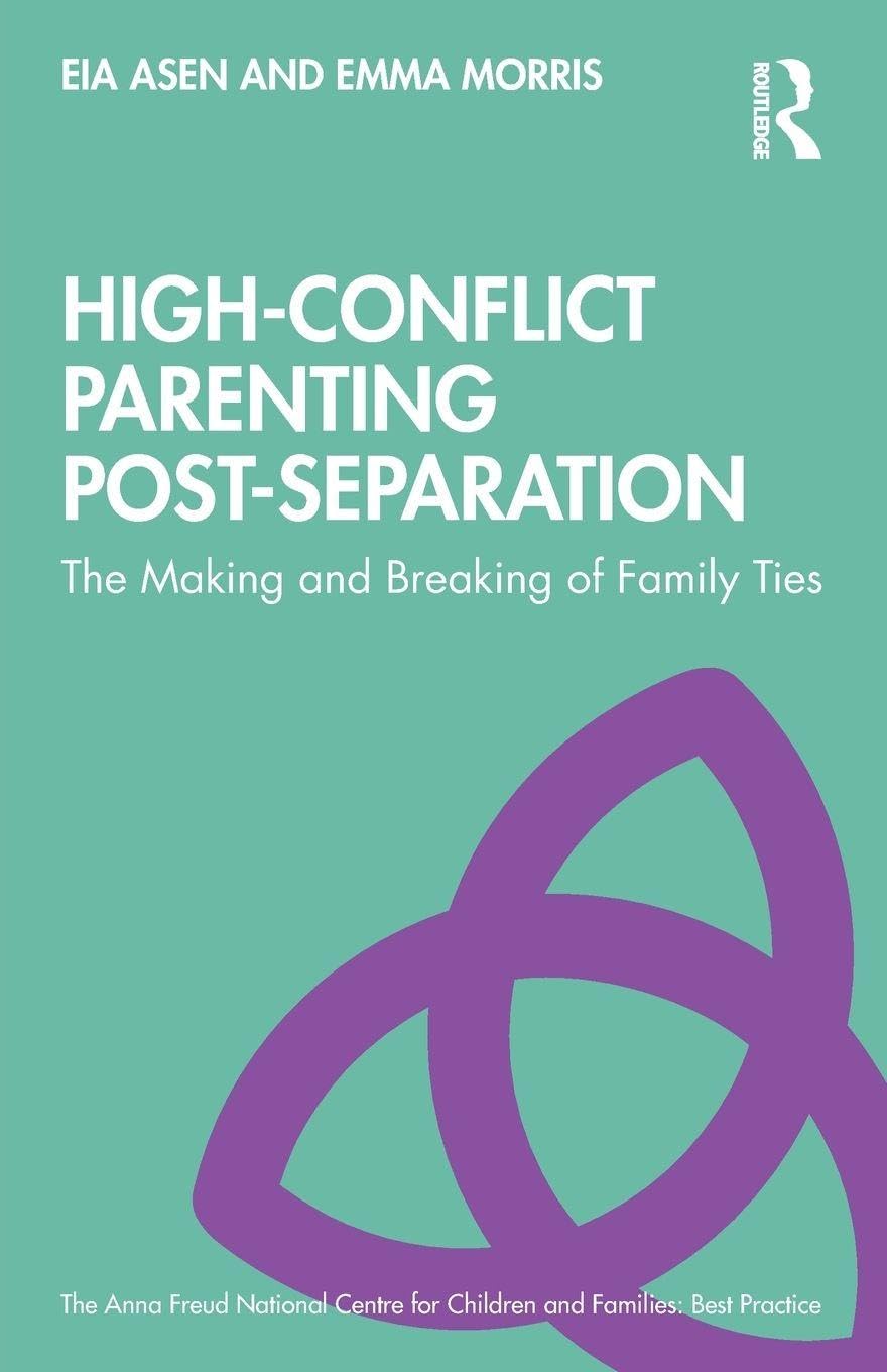 High-Conflict Parenting Post-Separation: The Making and Breaking of Family Ties (The Anna Freud)      1st Edition