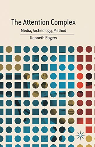 The Attention Complex: Media, Archeology, Method view 2