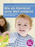  Wie ein Kleinkind seine Welt entdeckt: Spiel und Beschäftigung nach der PEKiP-Zeit: Spiel und Beschäftigung nach der PEKiP-Zeit. In Zus.-Arb. m. Eltern family (kinderkinder)