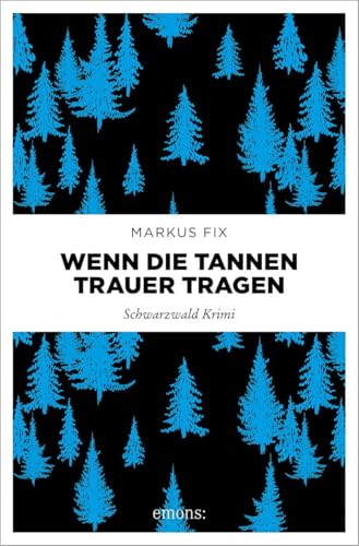 Wenn die Tannen Trauer tragen: Schwarzwald Krimi (Hauptkommissar Thomas Häberle)