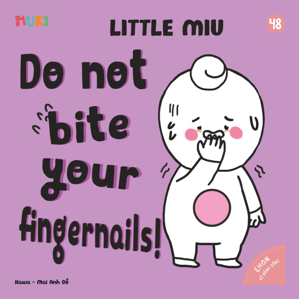 Little Miu, Don't Bite Your Fingernails!: A Heartwarming Story for Toddlers to Break Bad Habits, Manage Anxiety, and Learn Personal Hygiene (Ages 1-6) (Self-reliant Miu Miu)