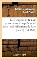 de l'Impossibilité d'Un Gouvernement Représentatif Avec Les Fortifications de Paris (2e Édition) 2012976905 Book Cover