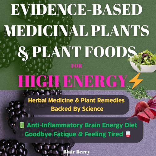Evidence-Based Medicinal Plants &amp;amp; Plant Foods for High Energy by Blair Berry episode artwork