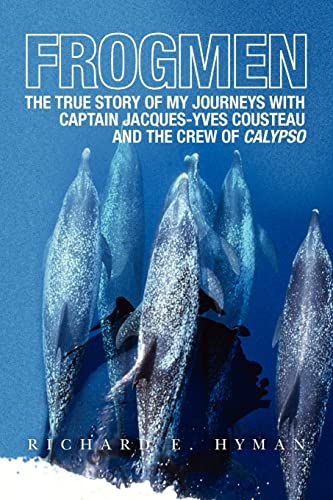 Frogmen: The True Story of My Journeys With Captain Jacques-Yves Cousteau and the Crew of Calypso