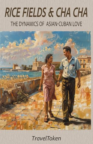 Rice Fields & Cha-Cha: The Dynamics of Asian-Cuban Love (The Dynamics of Cross-Cultural Love)