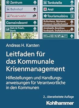 Leitfaden Fur Das Kommunale Krisenmanagement: Hilfestellungen Und Handlungsanweisungen Fur Verantwortliche in Den Kommunen (German Edition)