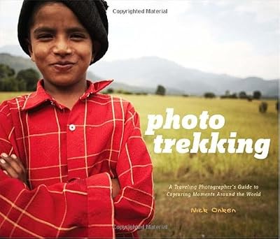 Photo Trekking A Traveling Photographers Guide to Capturing Moments Around the World