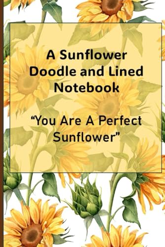 A Sunflower Doodle and Lined Notebook: "You Are A Perfect