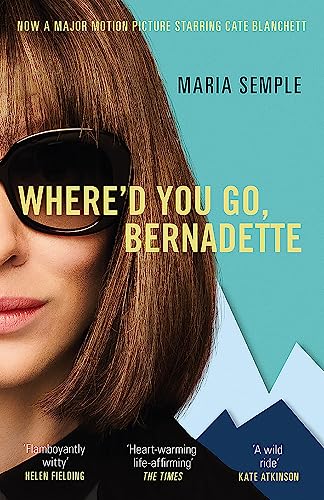 Where'd You Go, Bernadette: The New York Times bestseller, now a major motion picture starring Cate Blanchett