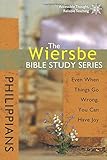 The Wiersbe Bible Study Series: Philippians: Even When Things Go Wrong, You Can Have Joy