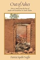 Out of Ashes : Mercy Intersecting the Lives of People with Disabilities in South Sudan 069268798X Book Cover