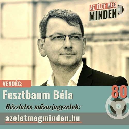 Fesztbaum B&eacute;la &mdash; Kab&aacute;t, amit magunk ut&aacute;n hagyhatunk (Ep. 080)