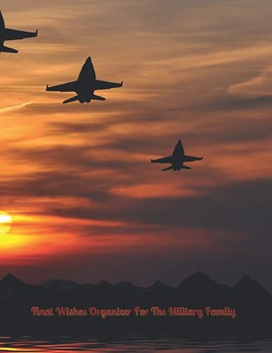 FINAL WISHES PLANNER FOR THE MILITARY FAMILY: *Will Planning Workbook* Last Wishes, Estate Planning, In Case of Emergency-DNR, Funeral Instructions, Farewell Letters, 8.5X11