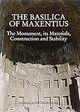  The Basilica of Maxentius: Monument, Materials, Constructions and Stability (Studia Archaeologica, 140)