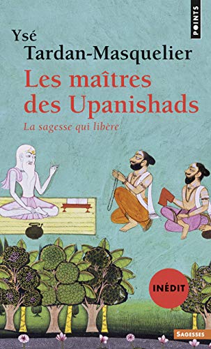 Les Maîtres des Upanishads: La Sagesse qui libère