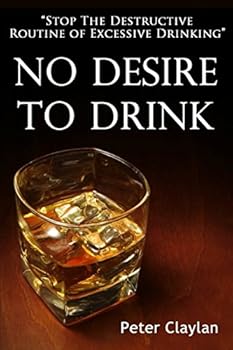 Paperback No Desire to Drink: How to Stop the Routine of Excessive Drinking Book